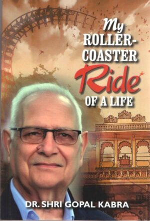 My Roller-Coaster Ride of A Life by Dr Shri Gopal Kabra book cover